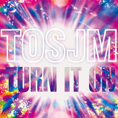 TOSJM / Turn It On